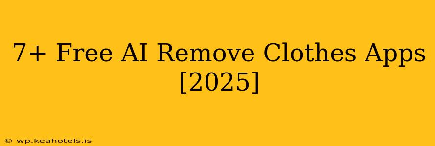 7+ Free AI Remove Clothes Apps [2025]