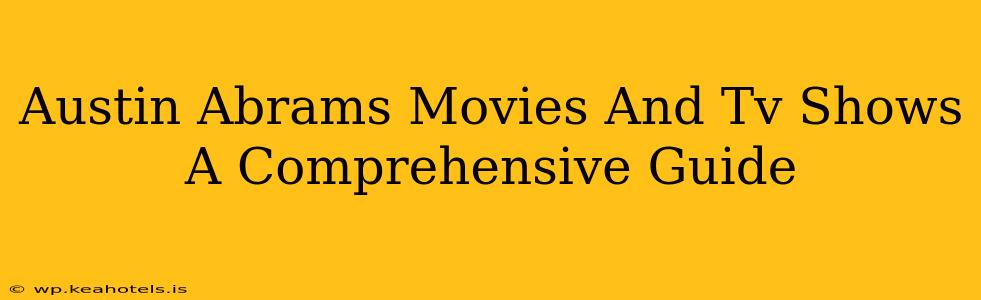 Austin Abrams Movies And Tv Shows A Comprehensive Guide