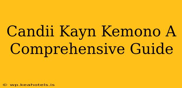 Candii Kayn Kemono A Comprehensive Guide