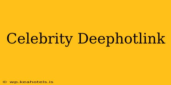 Celebrity Deephotlink