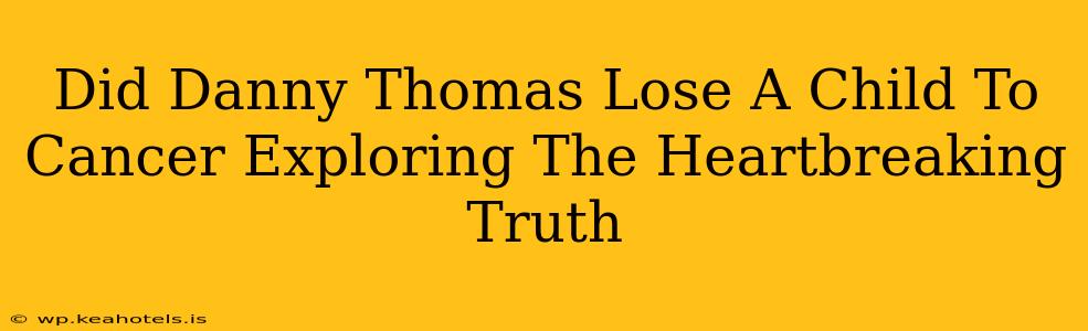 Did Danny Thomas Lose A Child To Cancer Exploring The Heartbreaking Truth