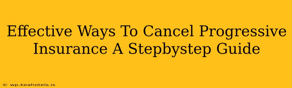 Effective Ways To Cancel Progressive Insurance A Stepbystep Guide