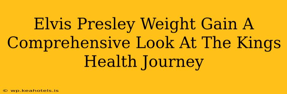 Elvis Presley Weight Gain A Comprehensive Look At The Kings Health Journey