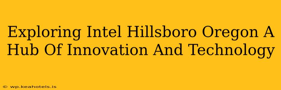Exploring Intel Hillsboro Oregon A Hub Of Innovation And Technology