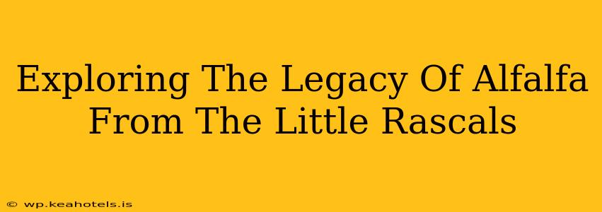 Exploring The Legacy Of Alfalfa From The Little Rascals
