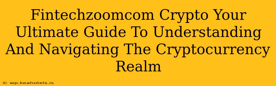Fintechzoomcom Crypto Your Ultimate Guide To Understanding And Navigating The Cryptocurrency Realm