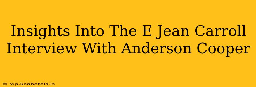 Insights Into The E Jean Carroll Interview With Anderson Cooper