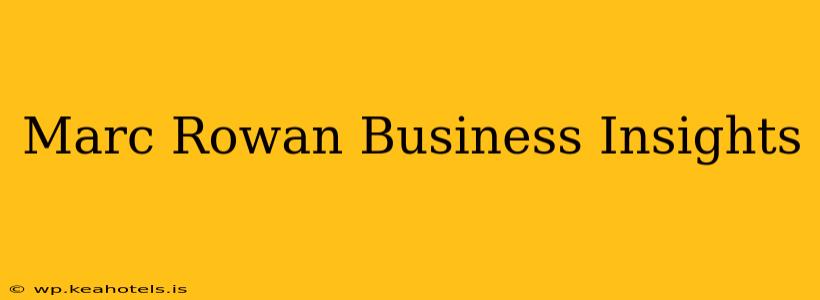 Marc Rowan Business Insights