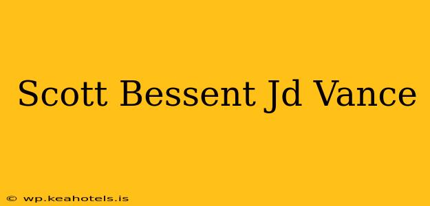 Scott Bessent Jd Vance