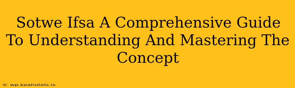 Sotwe Ifsa A Comprehensive Guide To Understanding And Mastering The Concept