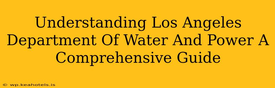 Understanding Los Angeles Department Of Water And Power A Comprehensive Guide