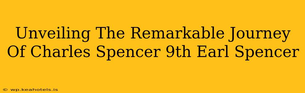 Unveiling The Remarkable Journey Of Charles Spencer 9th Earl Spencer