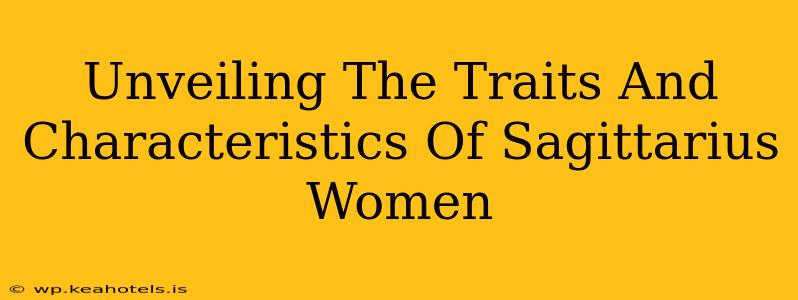 Unveiling The Traits And Characteristics Of Sagittarius Women