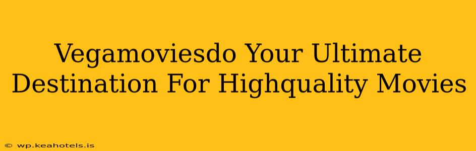 Vegamoviesdo Your Ultimate Destination For Highquality Movies